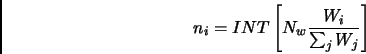 \begin{displaymath}
n_i = INT \left [ N_w\frac{W_i}{\sum_j W_j} \right ]
\end{displaymath}