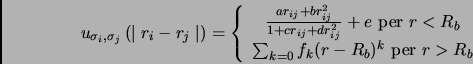 \begin{displaymath}
u_{\sigma_i,\sigma_j} \left(\mid r_i - r_j \mid \right) = \l...
...sum_{k=0}f_k(r-R_b)^k \mbox{ per } r > R_b \end{array} \right.
\end{displaymath}