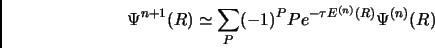 \begin{displaymath}
\Psi^{n+1}(R) \simeq \sum_P (-1)^P P e^{-\tau E^{(n)}(R)} \Psi^{(n)}(R)
\end{displaymath}