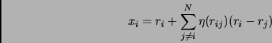 \begin{displaymath}
x_i= r_i + \sum_{j \neq i}^N \eta(r_{ij})(r_i - r_j)
\end{displaymath}