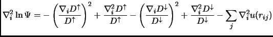 $\displaystyle \nabla_i^2 \ln{ \Psi} = - \left (\frac{\nabla_i D^\uparrow}{D^\up...
... + \frac{\nabla_i^2 D^\downarrow}{D^\downarrow} - \sum_j {\nabla_i^2 u(r_{ij})}$