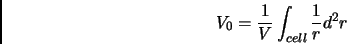 \begin{displaymath}
V_0 = \frac{1}{V}\int_{cell} \frac{1}{r}d^2r
\end{displaymath}