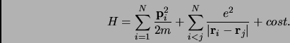 \begin{displaymath}
H=\sum_{i=1}^N\frac{{\bf p}_i^2}{2m}+\sum_{i< j}
^N\frac{e^2}{\vert{\bf r}_i-{\bf r}_j\vert}+cost.
\end{displaymath}