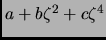 $a + b \zeta ^2 + c \zeta ^4 $