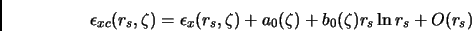 \begin{displaymath}
\epsilon_{xc}(r_s,\zeta)=\epsilon_x(r_s,\zeta)+a_0(\zeta)+b_0(\zeta)r_s\ln r_s + O(r_s)
\end{displaymath}
