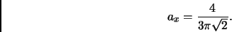 \begin{displaymath}
a_x=\frac{4}{3 \pi \sqrt{2}}. \nonumber
\end{displaymath}