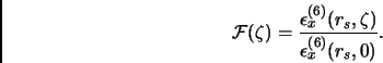 \begin{displaymath}
\mathcal{F}(\zeta) = \frac{\epsilon_x^{(6)}(r_s,\zeta)}{\epsilon_x^{(6)}(r_s,0)}.
\end{displaymath}