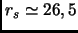 $r_s \simeq 26,5$