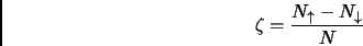 \begin{displaymath}
\zeta = \frac{N_{\uparrow} - N_{\downarrow}}{N}
\end{displaymath}