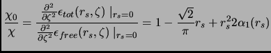 $\displaystyle \frac{\chi_0}{\chi} =
\frac{\frac{\partial^2}{\partial \zeta^2}\e...
...,\zeta ) \mid_{r_s = 0}}
=
1 - \frac{\sqrt{2}}{\pi}r_s + r_s^2 2 \alpha_1 (r_s)$