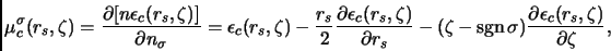 \begin{displaymath}
\mu_c^{\sigma}(r_s,\zeta)=\frac{\partial [n\epsilon_c (r_s,\...
...\sigma)
\frac{\partial\epsilon_c (r_s,\zeta)}{\partial \zeta},
\end{displaymath}
