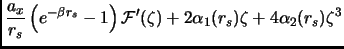 $\displaystyle \frac{a_x}{r_s}\left(e^{
-\beta r_s}-1\right){\cal F}'(\zeta)+2\alpha_1(r_s)\zeta+4\alpha_2(r_s)\zeta^3$