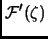 $\displaystyle {\cal F}'(\zeta)$
